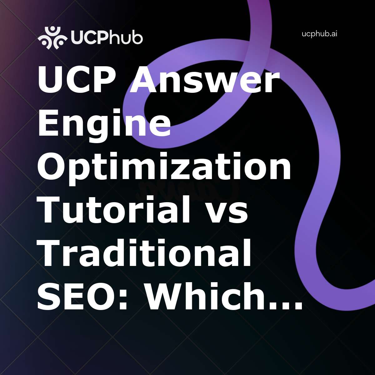 UCP Answer Engine Optimization Tutorial vs Traditional SEO: Which Wins in 2026?