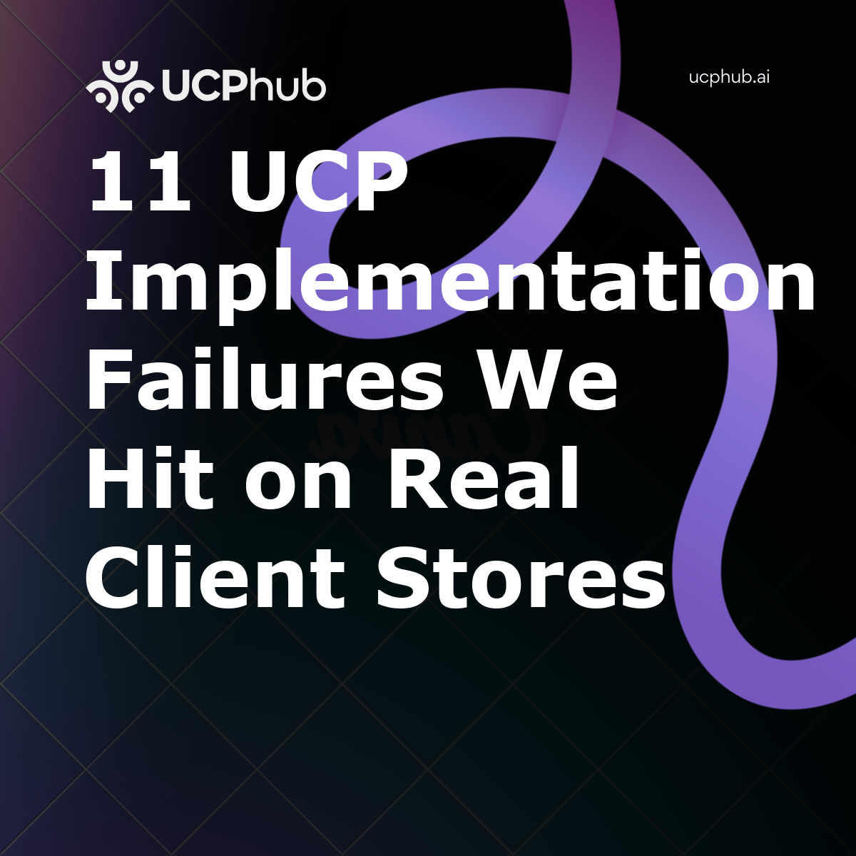11 UCP Implementation Failures We Hit on Real Client Stores