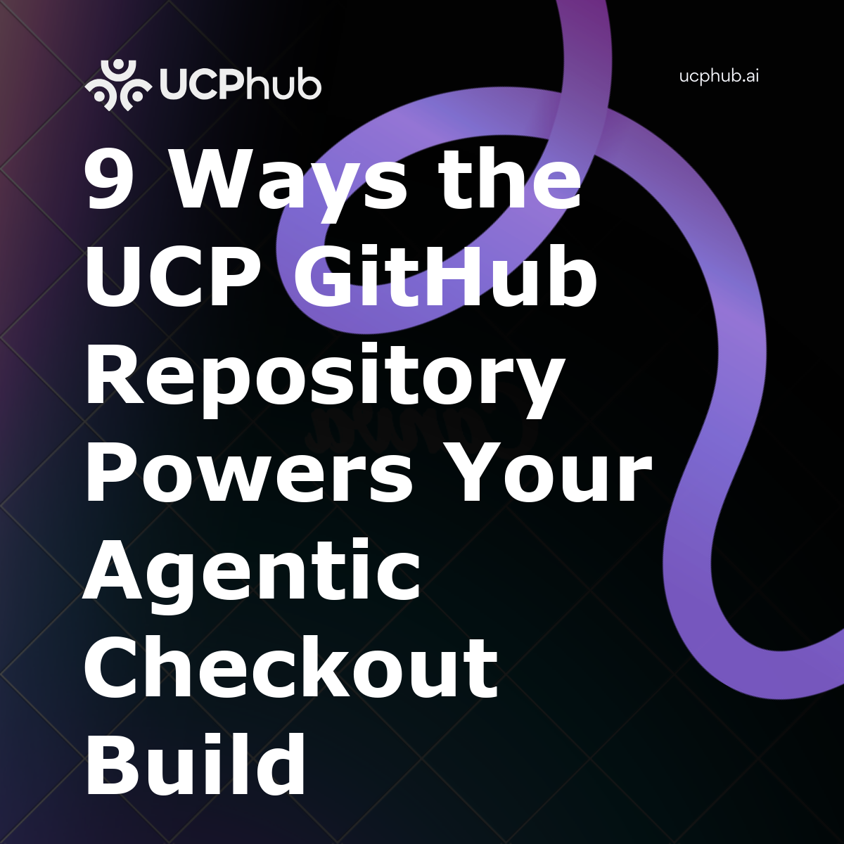 9 Ways the UCP GitHub Repository Powers Your Agentic Checkout Build