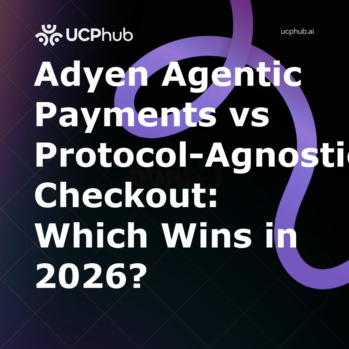 Adyen Agentic Payments vs ProtocolAgnostic Checkout: Which Wins in 2026?