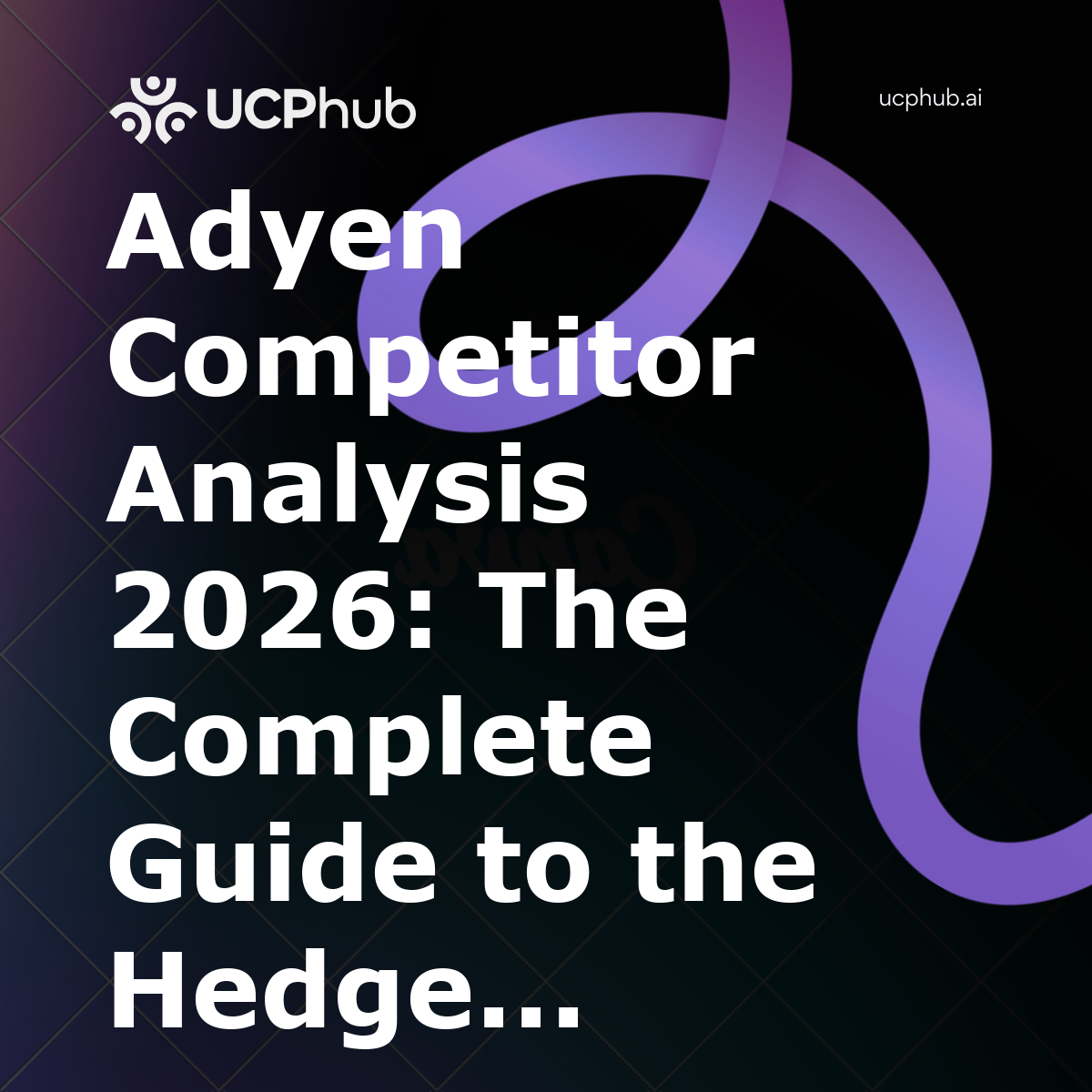 Adyen Competitor Analysis 2026: The Complete Guide to the Hedge Everything Play