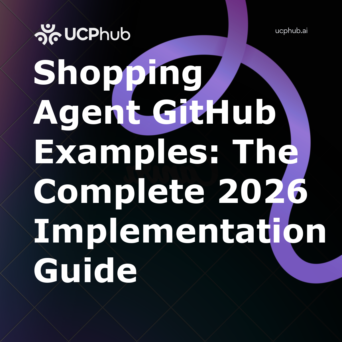 Shopping Agent GitHub Examples: The Complete 2026 Implementation Guide