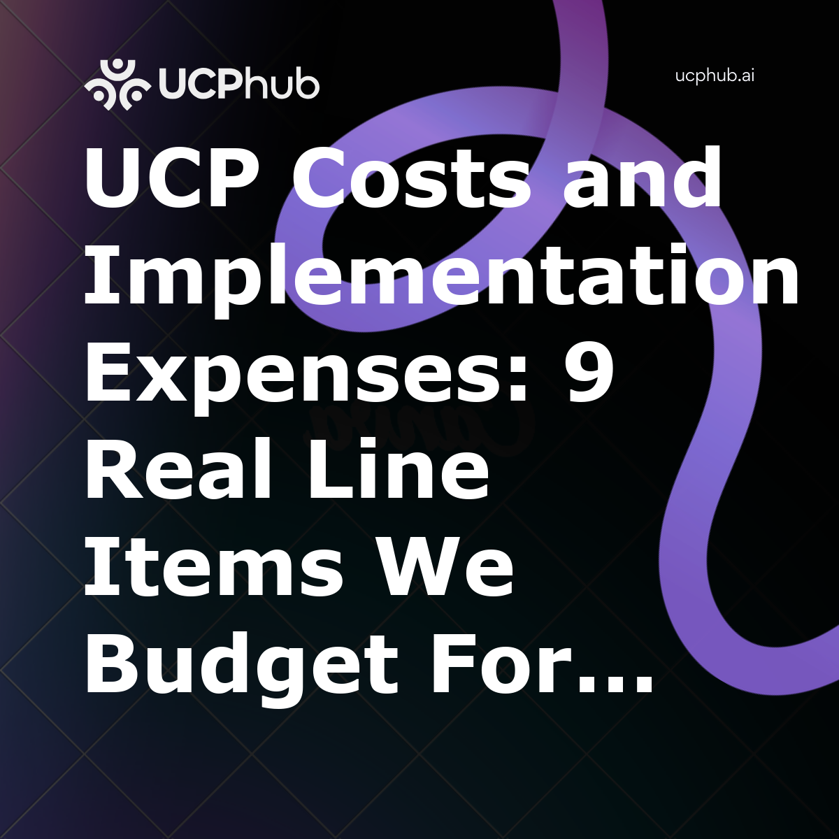 UCP Costs and Implementation Expenses: 9 Real Line Items We Budget For (2026)