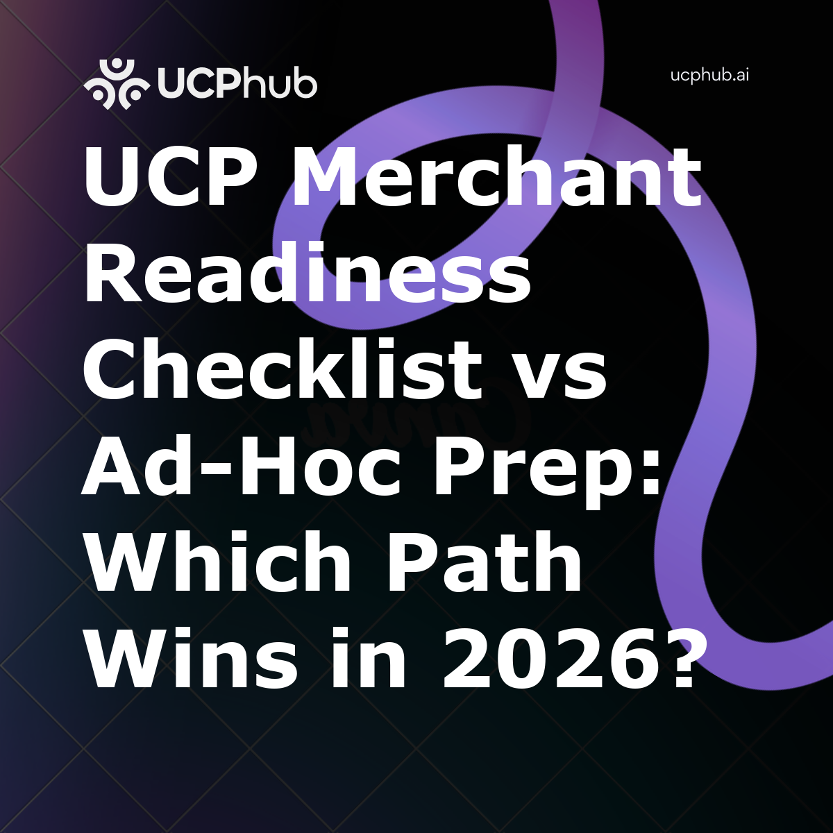 UCP Merchant Readiness Checklist vs Ad-Hoc Prep: Which Path Wins in 2026?