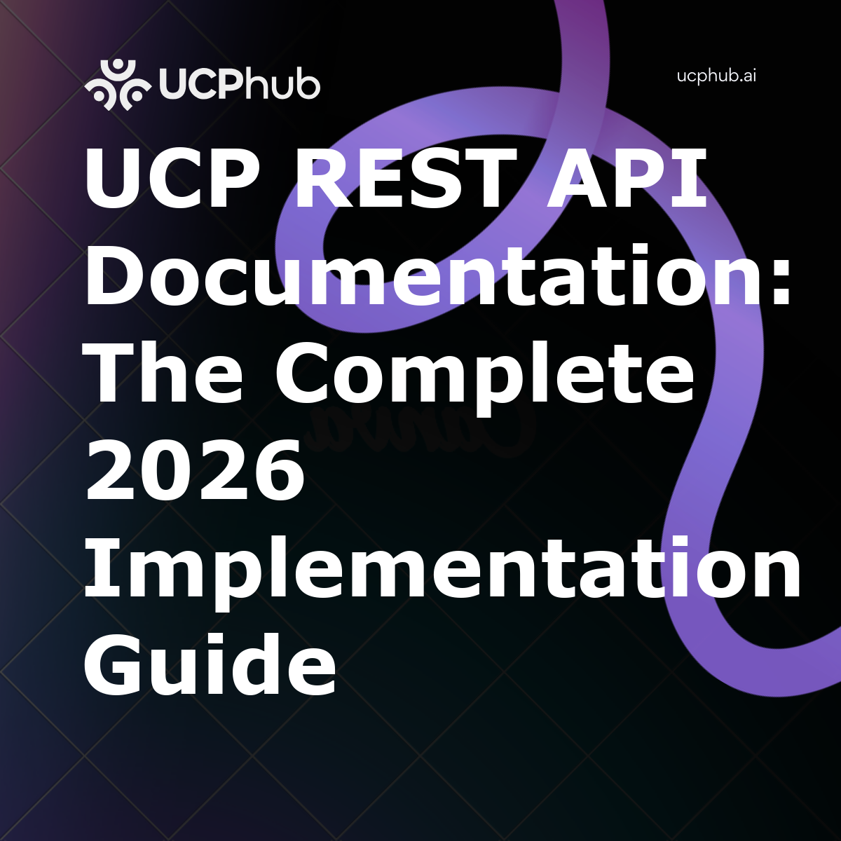 UCP REST API Documentation: The Complete 2026 Implementation Guide