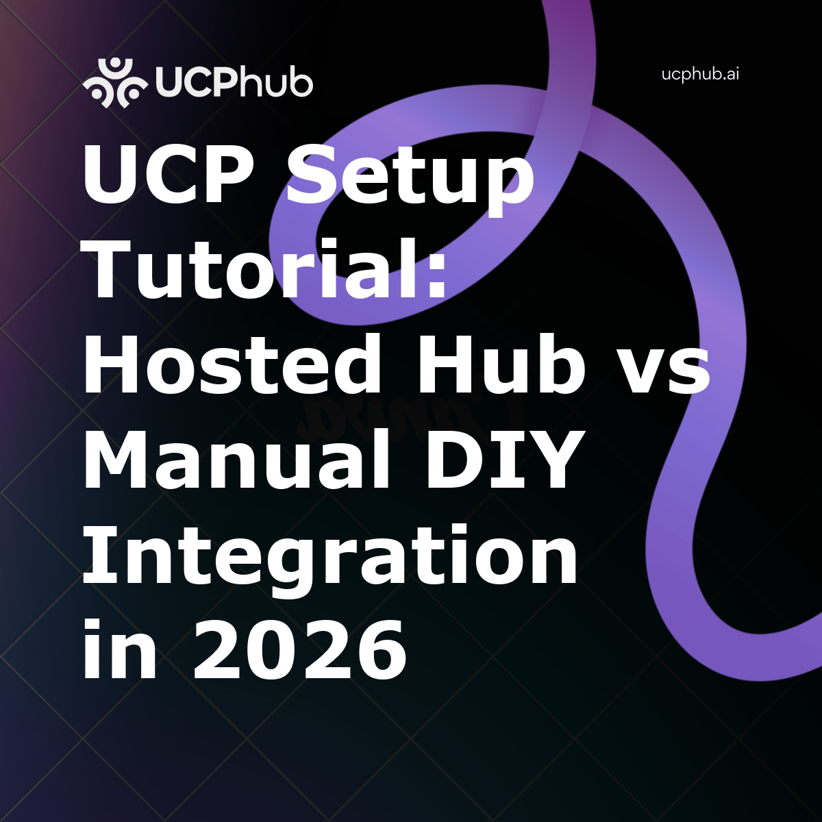 UCP Setup Tutorial: Hosted Hub vs Manual DIY Integration in 2026