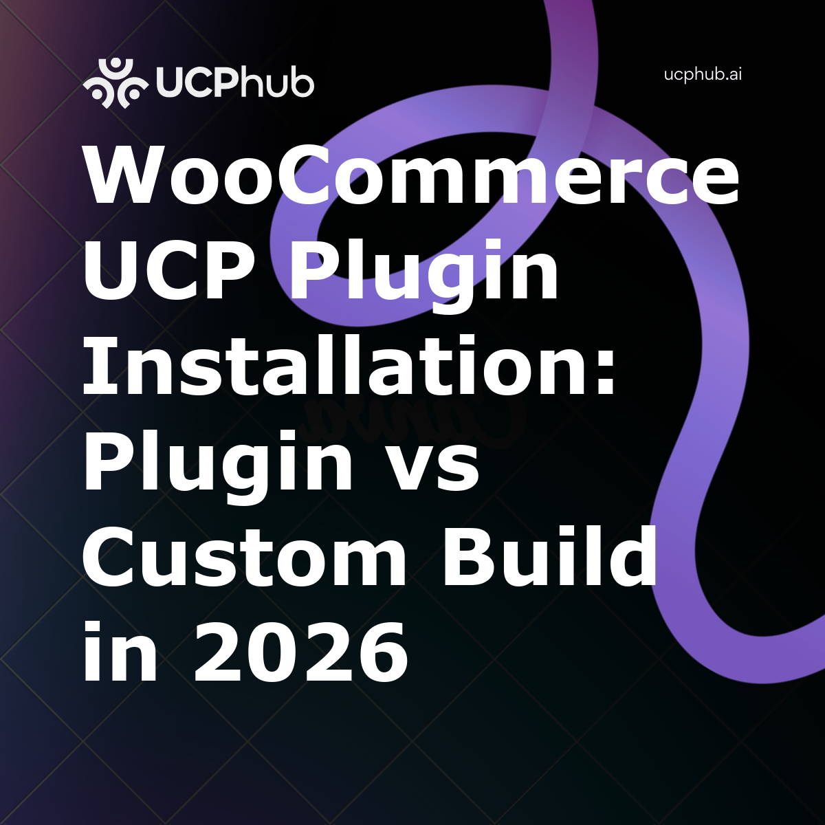 WooCommerce UCP Plugin Installation: Plugin vs Custom Build in 2026