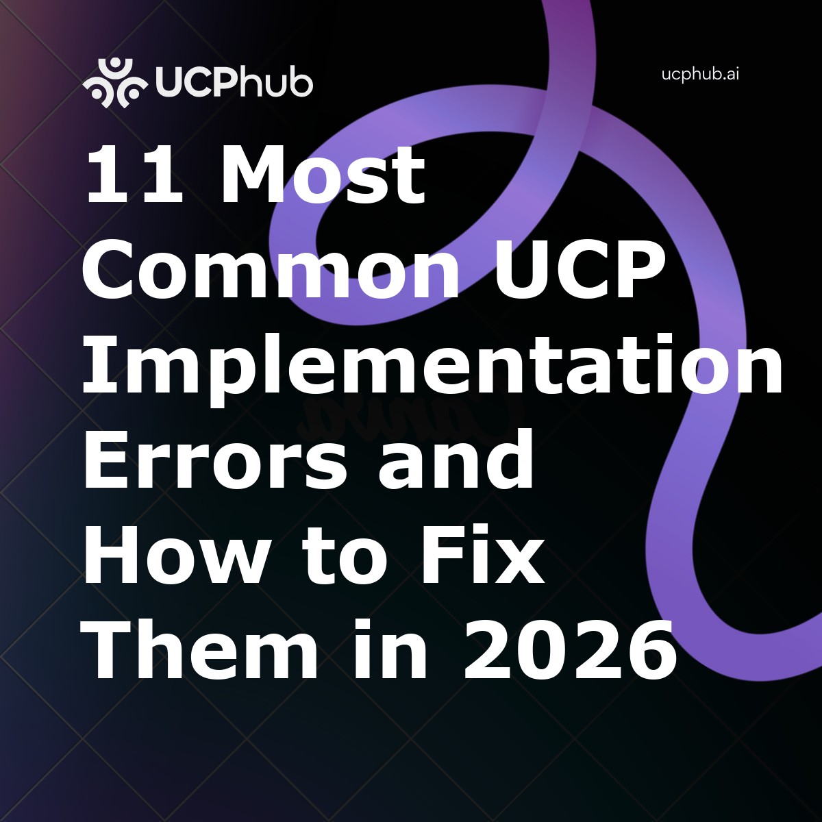 11 Most Common UCP Implementation Errors and How to Fix Them in 2026
