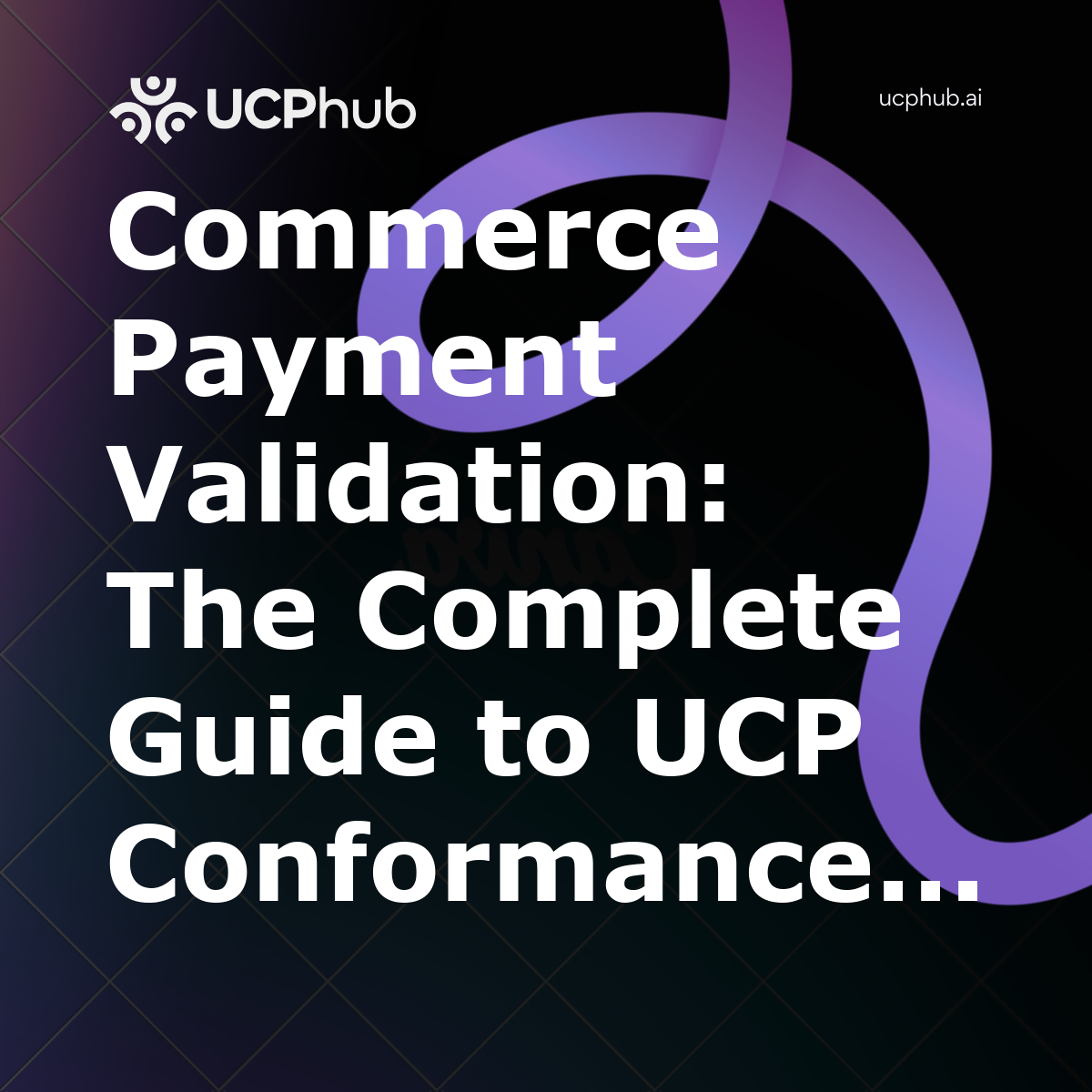 Commerce Payment Validation: The Complete Guide to UCP Conformance and Sandbox Testing