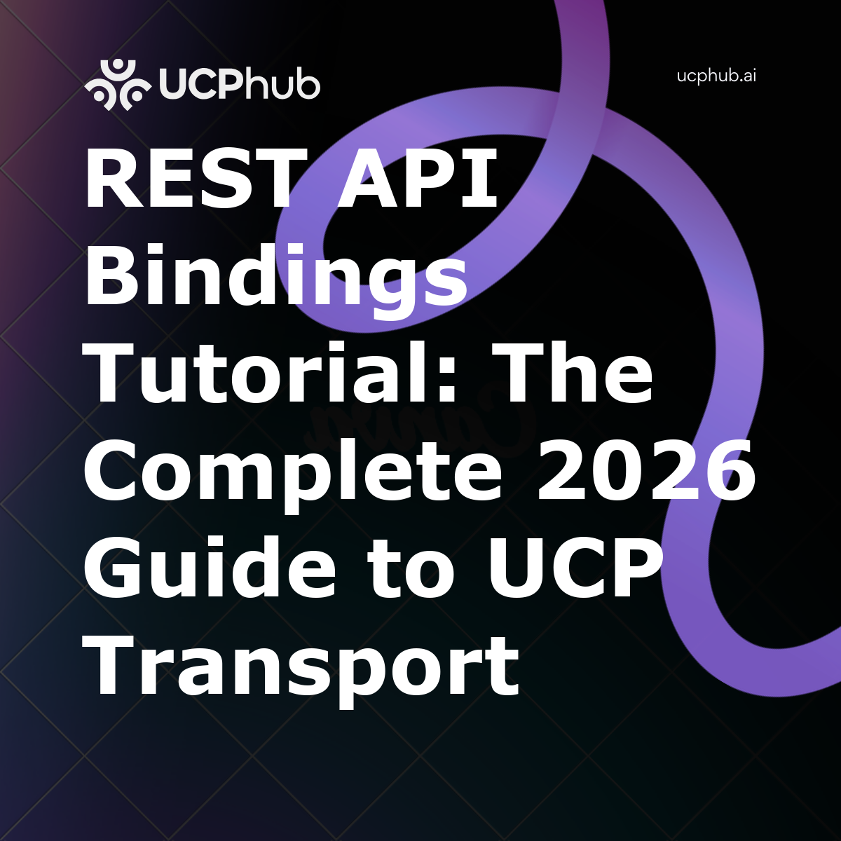 REST API Bindings Tutorial: The Complete 2026 Guide to UCP Transport