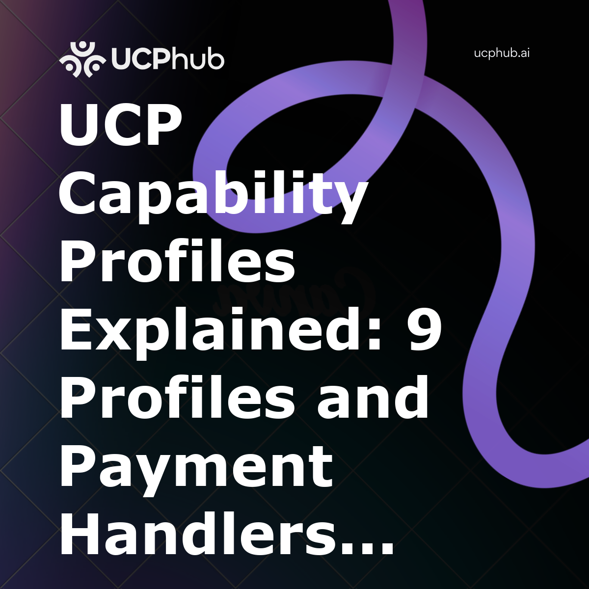 UCP Capability Profiles Explained: 9 Profiles and Payment Handlers That Make or Break Agentic Checkout